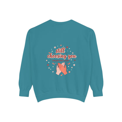 Still Choosing You Sweatshirt — Valentine's Day Romantic Crewneck