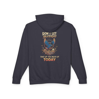 Inspirational Hooded Sweatshirt for Everyone - Don’t Let Yesterday Take Up Too Much of Today