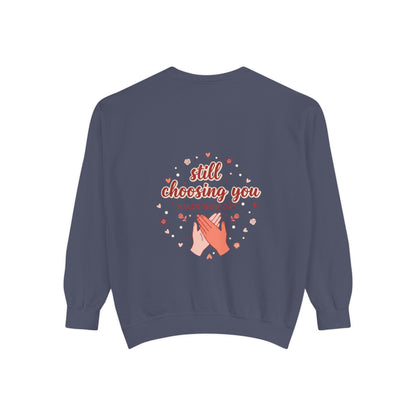 Still Choosing You Sweatshirt — Valentine's Day Romantic Crewneck