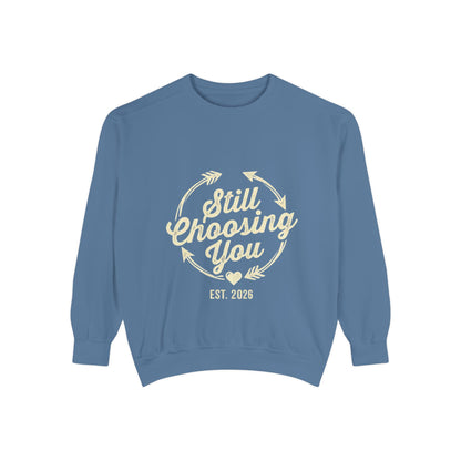 Still Choosing You Sweatshirt — Valentine's Day Romantic Crewneck